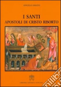 I Santi apostoli di Cristo risorto libro di Amato Angelo