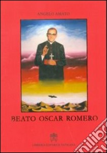 Beato Oscar Romero libro di Amato Angelo