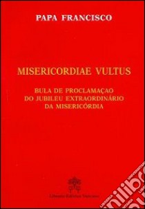 Misericordiae vultus. Bula de proclamacao do Jubileu extraordinario da misericordia libro di Francesco (Jorge Mario Bergoglio)