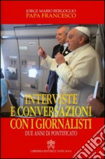 Interviste e conversazioni con i giornalisti. Due anni di pontificato libro di Francesco (Jorge Mario Bergoglio); Costa G. (cur.)