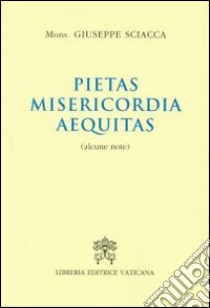 Pietas, misericordia, aequitas. Alcune note libro di Sciacca Giuseppe