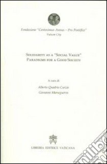 Solidarity as a «social value». Paradigms for a good society libro di Quadrio Curzio A. (cur.); Marseguerra G. (cur.)