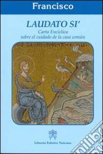 Laudato sì. Carta enciclica sobre el cuidado de la casa comun libro di Francesco (Jorge Mario Bergoglio)