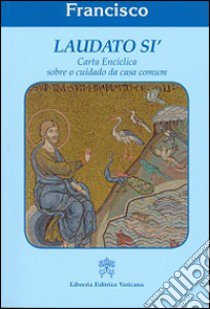 Laudato si'. Carta enciclica sobre o cuidado da casa comun libro di Francesco (Jorge Mario Bergoglio)