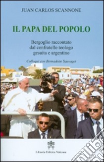 Il papa del popolo. Bergoglio raccontato dal confratello teologo gesuita e argentino libro di Scannone Juan Carlos