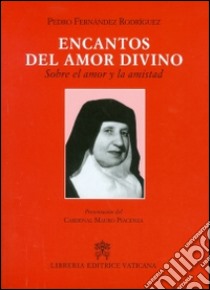 Encantos del amor divino. Sobre el amor y la amistad libro di Fernandez Rodríguez Pedro