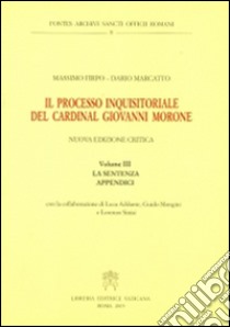 Il processo inquisitoriale del cardinal Giovanni Morone. Vol. 3: La sentenza e appendici libro di Firpo Massimo; Marcatto Dario