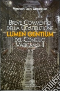 Breve commento della costituzione Lumen gentium del Concilio Vaticano II libro di Mondello Vittorio