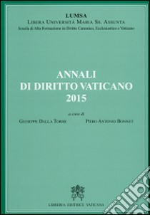 Annali di diritto vaticano (2015) libro di Dalla Torre G. (cur.); Bonnet P. A. (cur.)