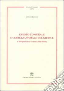 Evento coniugale e certezza morale del giudice. L'interpretazione «vitale» della norma libro di Zannoni Giorgio