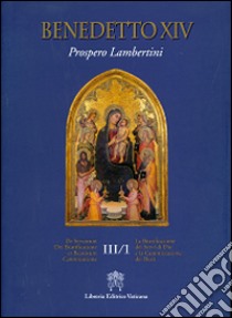 De servorum dei beatificatione et beatorum canionizatione. Vol. 3/1 libro di Benedetto XIV; Congregazione per le cause dei santi (cur.)