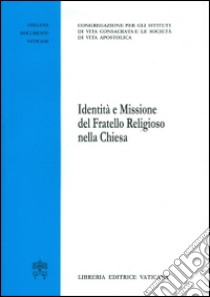 Identità e missione del fratello religioso della Chiesa libro di Congreg. Ist. vita consacrata e Soc. vita apostol. (cur.)