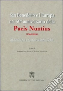 San Benedetto e l'Europa nel 50° anniversario della Pacis Nuntius (1964-2014). Materiali per un percorso storiografico libro di Piatti P. (cur.); Salvarani R. (cur.)