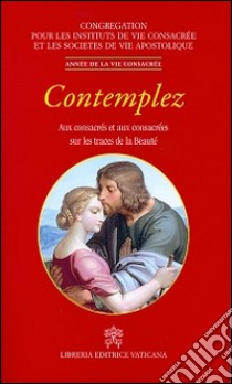 Contemplez. Aux consacrés et aux consacrées sur les traces de la beautè libro di Congregazione per gli istituti di vita consacrata (cur.)