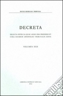 Decreta. Selecta inter ea quae anno 2004 prodierunt cura eiusdem Apostolici Tribunali edita libro di Tribunale della Rota Romana (cur.)