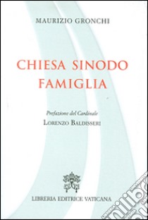 Chiesa, sinodo, famiglia libro di Gronchi Maurizio