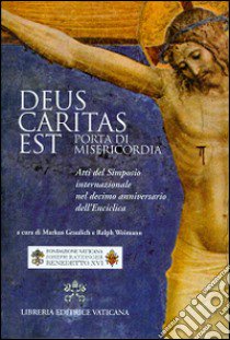 Deus caritas est. Porta di misericordia. Atti del simposio internazionale nel decimo anniversario dell'Enciclica libro di Graulich M. (cur.); Weimann R. (cur.)