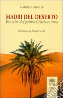 Madri del deserto. Eremite del primo cristianesimo libro di Ziegler Gabriele