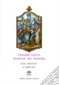 Venerdì santo, passione del Signore. Via crucis 2016 libro di Bassetti Gualtiero