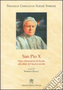 San Pio X. Papa riformatore di fronte alle sfide del nuovo secolo libro di Regoli R. (cur.)