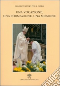 Una vocazione, una formazione, una missione libro di Congregazione per il clero (cur.)