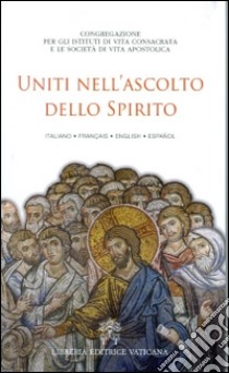 Uniti nell'ascolto dello spirito. Ediz. multilingue libro di Congreg. Ist. vita consacrata e Soc. vita apostol. (cur.)