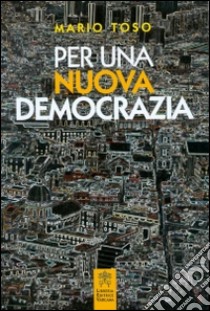 Per una nuova democrazia libro di Toso Mario