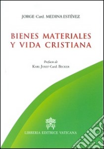 Bienes materiales y vida cristiana libro di Medina Estevez Jorge