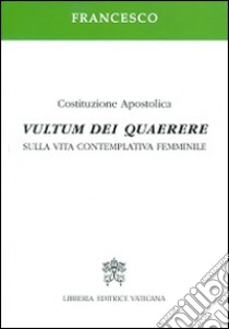 Vultum Dei quaerere. Sulla vita contemplativa femminile libro di Francesco (Jorge Mario Bergoglio)