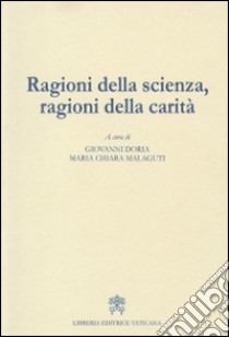 Ragioni della scienza, ragioni della carità libro di Doria G. (cur.); Malaguti M. C. (cur.)