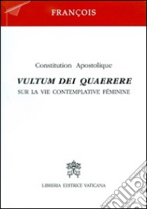 Vultum Dei quaerere. Constitution apostolique sur la vie contemplative féminine libro di Francesco (Jorge Mario Bergoglio)