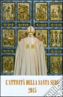 L'attività della Santa Sede 2015 libro di Segreteria di Stato Vaticano (cur.)