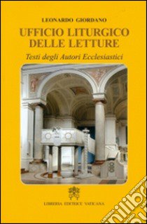 Ufficio liturgico delle letture. Testi degli autori ecclesiastici libro di Giordano Leonardo