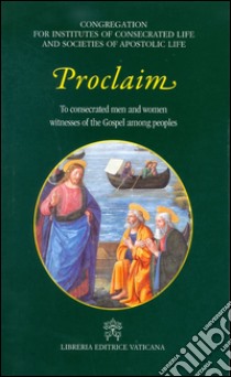 Proclaim. To consecrated men and women witness of the Gospel among peoples libro di Congreg. Ist. vita consacrata e Soc. vita apostol. (cur.)