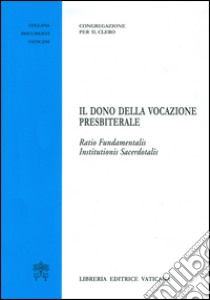 Il dono della vocazione presbiterale.Ratio  Fundamentalis institutionis sacerdotalis libro di Congregazione per il Clero (cur.)