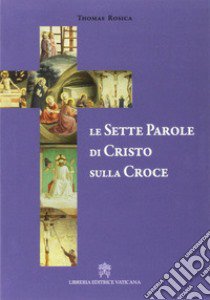 Le sette parole di Cristo sulla croce libro di Rosica Thomas