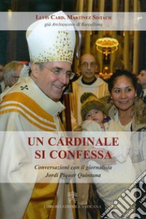 Un cardinale si confessa. Conversazioni con il giornalista Jordi Piquer Quintana libro di Martínez Sistach Lluís; Piquer Quintana Jordi