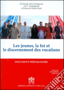 Les jeunes, la foi et le discernement des vocations. Document préparatoire libro di Sinodo dei vescovi (cur.)