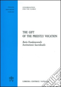 The gift of the priestly vocation. Ratio Fundamentalis Institutionis Sacerdotalis libro di Congregazione per il clero (cur.)