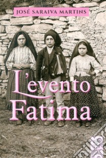 L'evento Fatima libro di Saraiva Martins José
