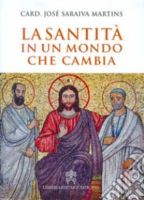 La santità in un mondo che cambia libro di Saraiva Martins José