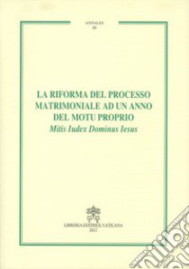 La riforma del processo matrimoniale ad un anno del motu proprio Mitis Iudex Dominus Iesus libro