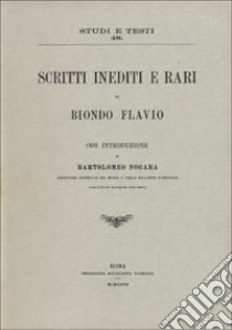 Scritti inediti e rari libro di Biondo Flavio; Nogara B. (cur.)