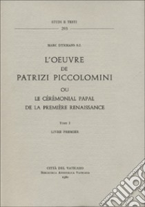 L'oeuvre de Patrizi Piccolomini ou le cérémonial papal de la première Renaissance libro di Dykmans Marc