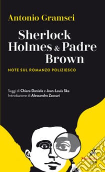 Sherlock Holmes & Padre Brown. Note sul romanzo poliziesco libro di Gramsci Antonio