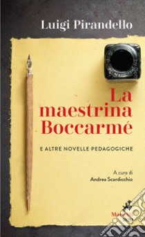La maestrina Boccarme e altre novelle pedagogiche libro di Pirandello Luigi; Scardicchio A. (cur.)