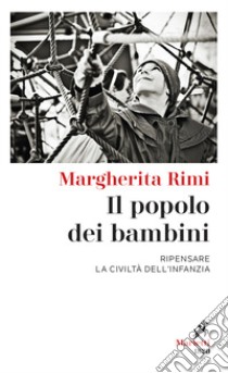 Il popolo dei bambini. Ripensare la civiltà dell'infanzia libro di Rimi Margherita