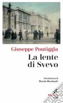 La lente di Svevo libro di Pontiggia Giuseppe