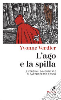 L'ago e la spilla. Le versioni dimenticate di Cappuccetto Rosso libro di Verdier Yvonne; Alessandrini R. (cur.)