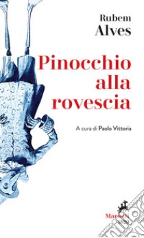 Pinocchio alla rovescia libro di Alves Rubem A.; Vittoria P. (cur.)